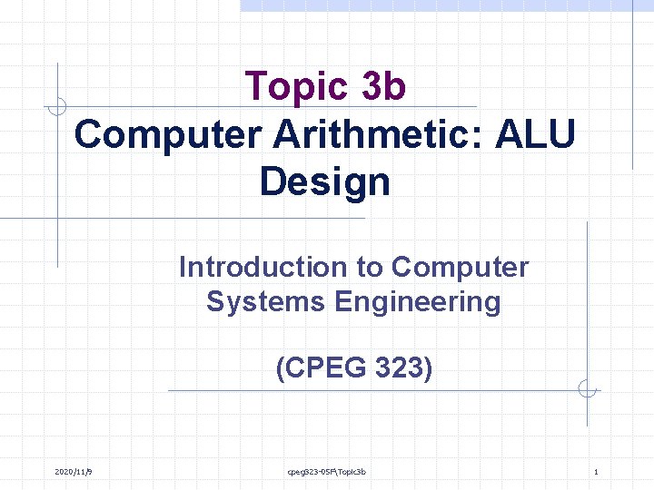 Topic 3 b Computer Arithmetic: ALU Design Introduction to Computer Systems Engineering (CPEG 323)