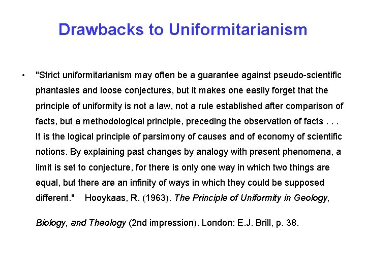 Drawbacks to Uniformitarianism • "Strict uniformitarianism may often be a guarantee against pseudo-scientific phantasies