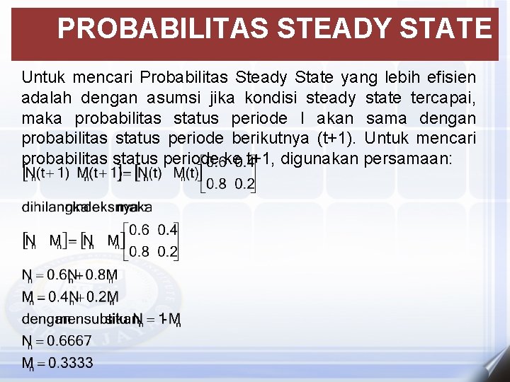 PROBABILITAS STEADY STATE Untuk mencari Probabilitas Steady State yang lebih efisien adalah dengan asumsi