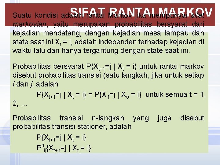 SIFAT RANTAI MARKOV Suatu kondisi adalah rantai Markov jika mempunyai sifat markovian, yaitu merupakan