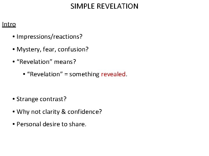 SIMPLE REVELATION Intro • Impressions/reactions? • Mystery, fear, confusion? • “Revelation” means? • “Revelation”