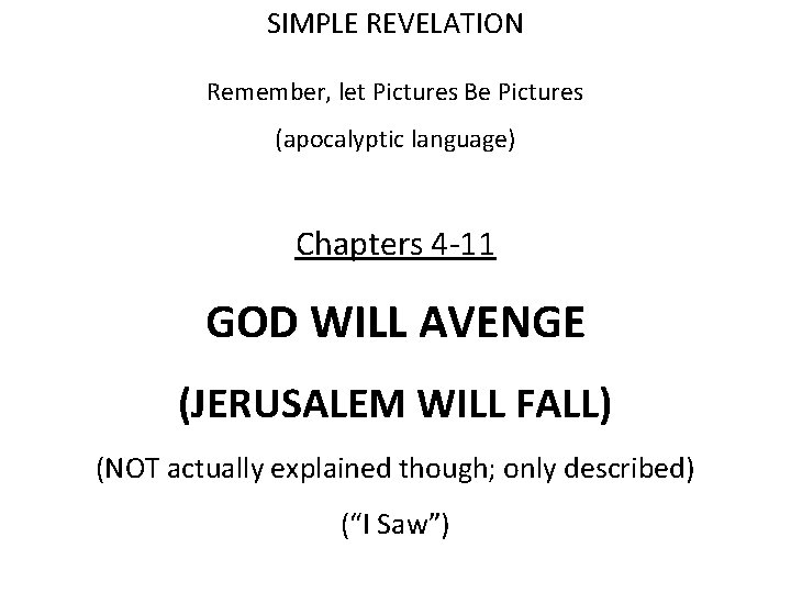 SIMPLE REVELATION Remember, let Pictures Be Pictures (apocalyptic language) Chapters 4 -11 GOD WILL