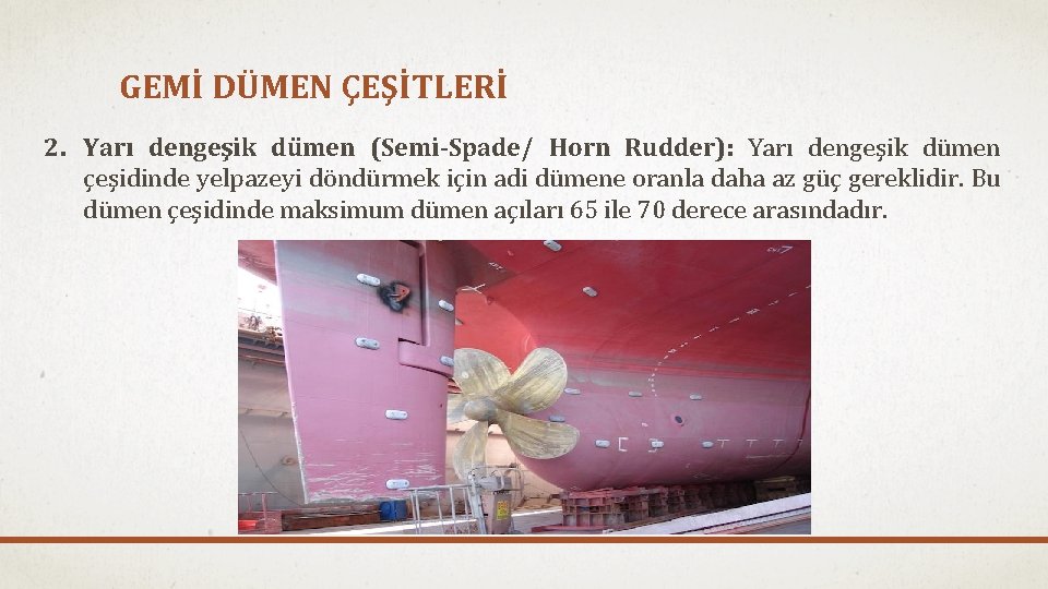 GEMİ DÜMEN ÇEŞİTLERİ 2. Yarı dengeşik dümen (Semi-Spade/ Horn Rudder): Yarı dengeşik dümen çeşidinde