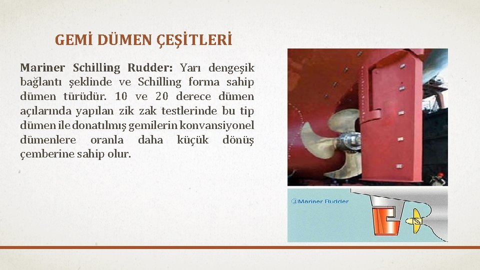 GEMİ DÜMEN ÇEŞİTLERİ Mariner Schilling Rudder: Yarı dengeşik bağlantı şeklinde ve Schilling forma sahip