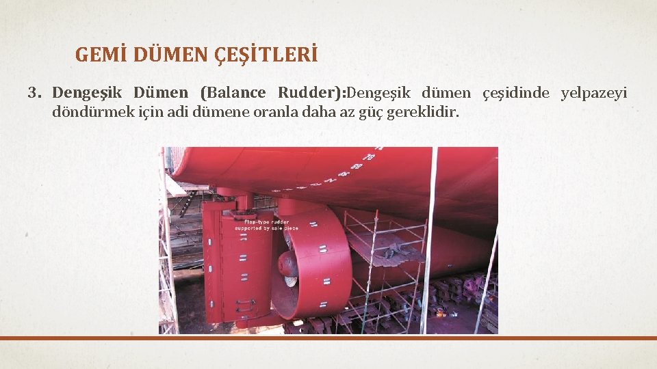GEMİ DÜMEN ÇEŞİTLERİ 3. Dengeşik Dümen (Balance Rudder): Dengeşik dümen çeşidinde yelpazeyi döndürmek için