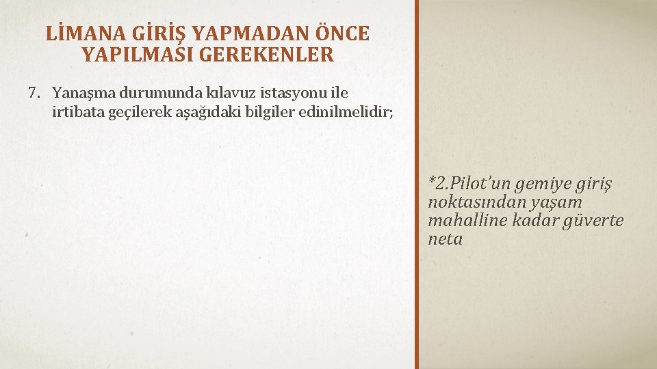 LİMANA GİRİŞ YAPMADAN ÖNCE YAPILMASI GEREKENLER 7. Yanaşma durumunda kılavuz istasyonu ile irtibata geçilerek
