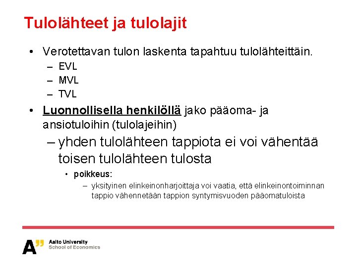 Tulolähteet ja tulolajit • Verotettavan tulon laskenta tapahtuu tulolähteittäin. – EVL – MVL –