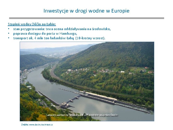 Inwestycje w drogi wodne w Europie Stopień wodny Děčín na Łabie: • stan przygotowania: