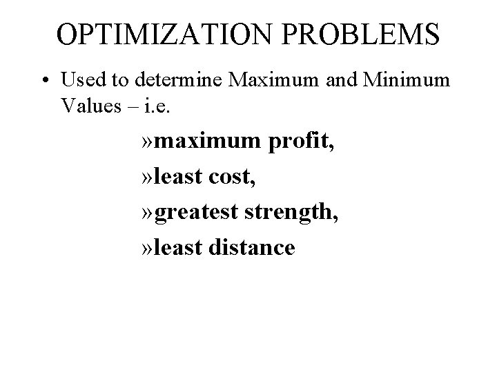 OPTIMIZATION PROBLEMS • Used to determine Maximum and Minimum Values – i. e. »