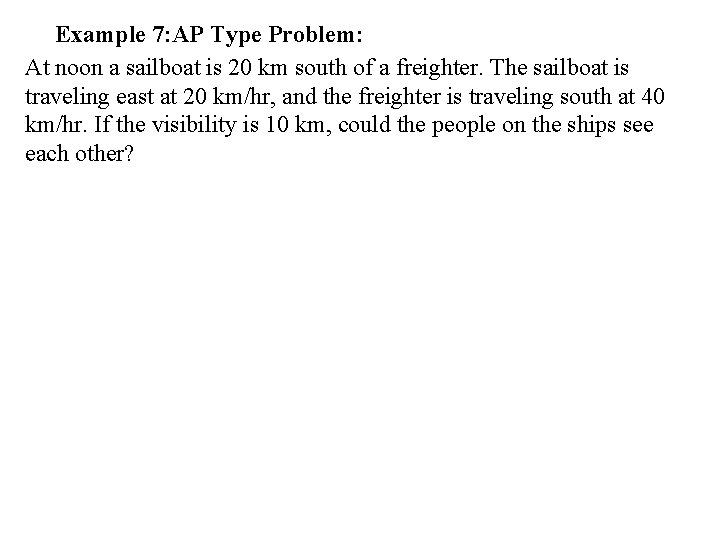 Example 7: AP Type Problem: At noon a sailboat is 20 km south of