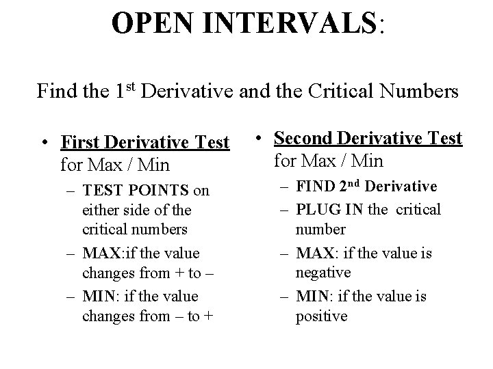 OPEN INTERVALS: Find the 1 st Derivative and the Critical Numbers • First Derivative