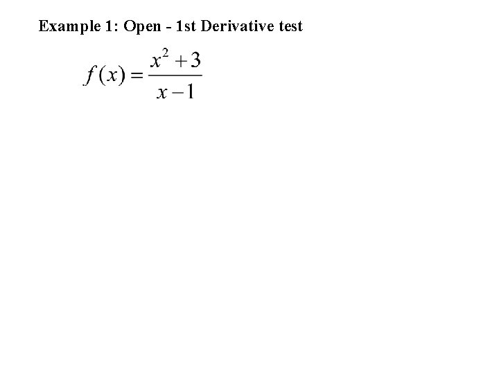 Example 1: Open - 1 st Derivative test 