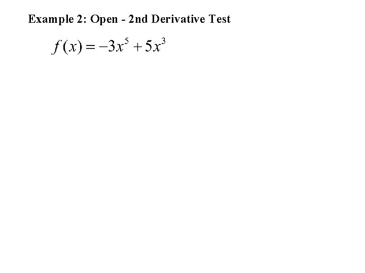 Example 2: Open - 2 nd Derivative Test 