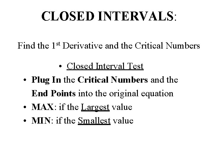 CLOSED INTERVALS: Find the 1 st Derivative and the Critical Numbers • Closed Interval