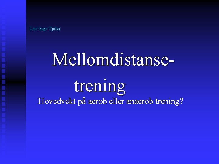 Leif Inge Tjelta: Mellomdistansetrening Hovedvekt på aerob eller anaerob trening? 
