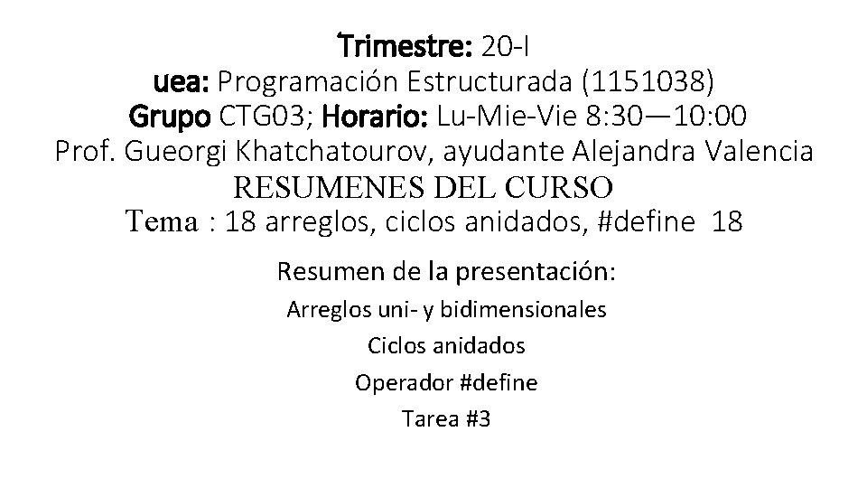 Trimestre: 20 -I uea: Programación Estructurada (1151038) Grupo CTG 03; Horario: Lu-Mie-Vie 8: 30—