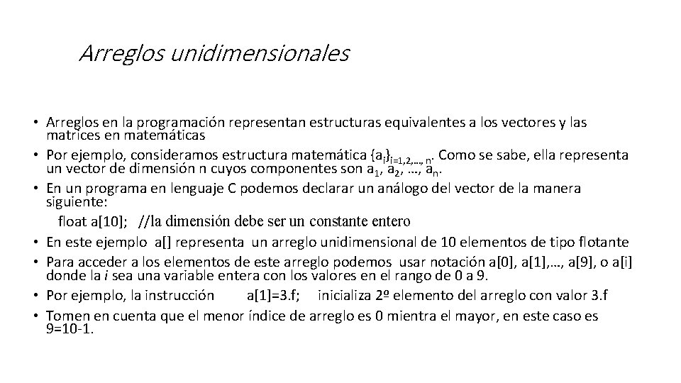 Arreglos unidimensionales • Arreglos en la programación representan estructuras equivalentes a los vectores y