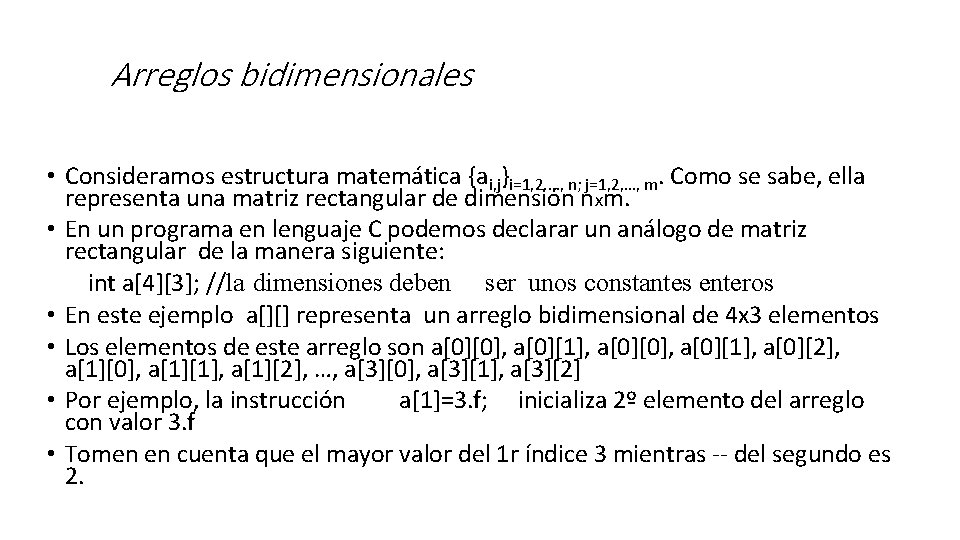 Arreglos bidimensionales • Consideramos estructura matemática {ai, j}i=1, 2, …, n; j=1, 2, …,