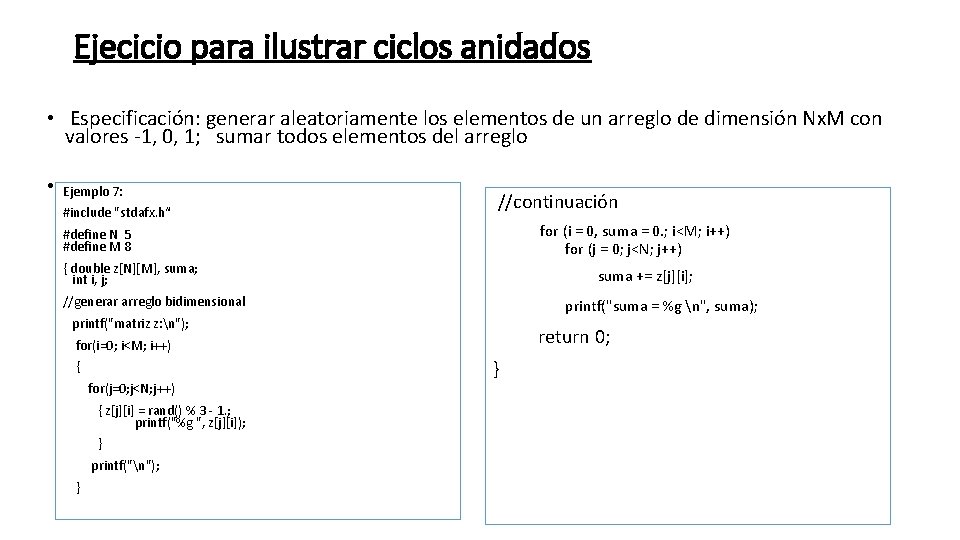 Ejecicio para ilustrar ciclos anidados • Especificación: generar aleatoriamente los elementos de un arreglo