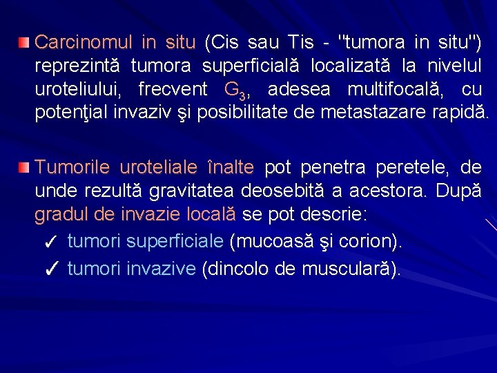 Carcinomul in situ (Cis sau Tis - "tumora in situ") reprezintă tumora superficială localizată