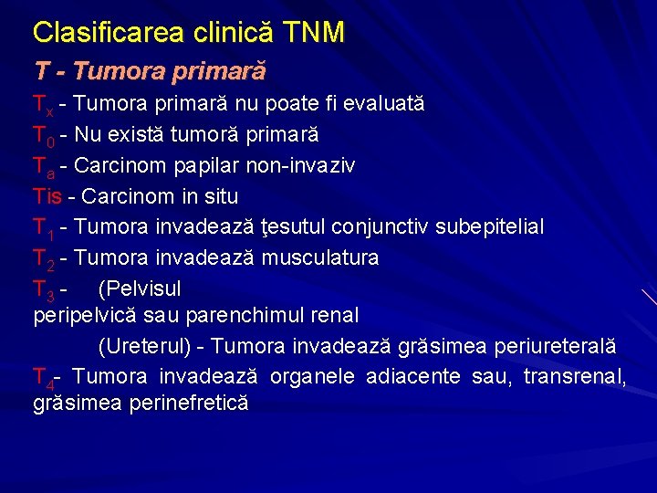 Clasificarea clinică TNM T - Tumora primară Tx - Tumora primară nu poate fi