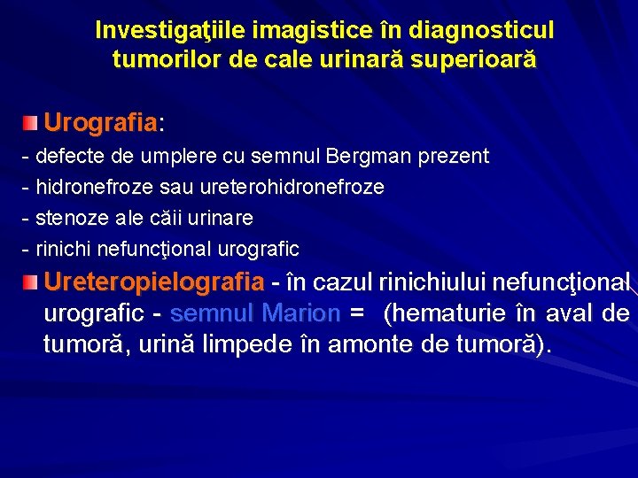 Investigaţiile imagistice în diagnosticul tumorilor de cale urinară superioară Urografia: - defecte de umplere