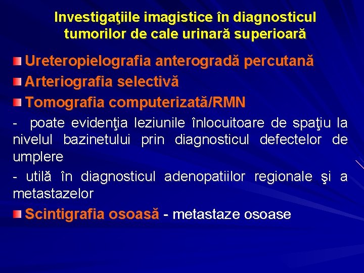 Investigaţiile imagistice în diagnosticul tumorilor de cale urinară superioară Ureteropielografia anterogradă percutană Arteriografia selectivă
