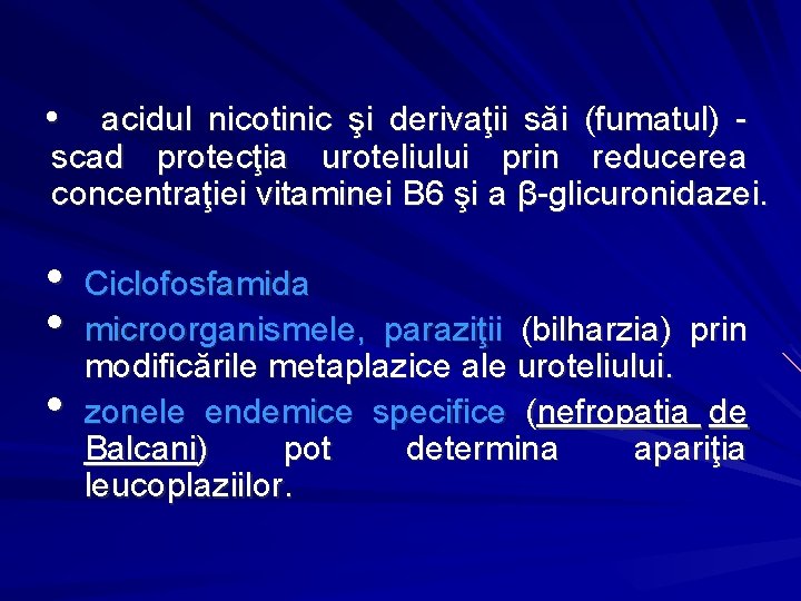  • acidul nicotinic şi derivaţii săi (fumatul) - scad protecţia uroteliului prin reducerea