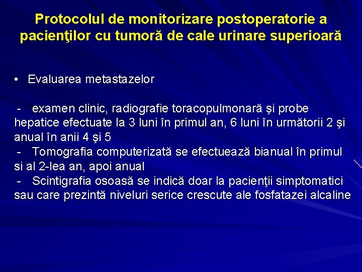 Protocolul de monitorizare postoperatorie a pacienţilor cu tumoră de cale urinare superioară • Evaluarea