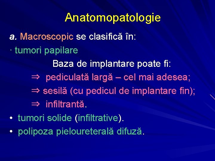 Anatomopatologie a. Macroscopic se clasifică în: · tumori papilare Baza de implantare poate fi: