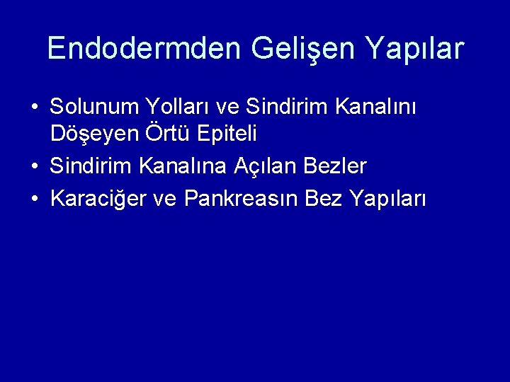 Endodermden Gelişen Yapılar • Solunum Yolları ve Sindirim Kanalını Döşeyen Örtü Epiteli • Sindirim Endodermden Gelişen Yapılar • Solunum Yolları ve Sindirim Kanalını Döşeyen Örtü Epiteli • Sindirim