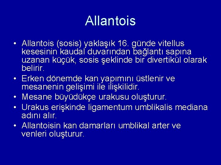 Allantois • Allantois (sosis) yaklaşık 16. günde vitellus kesesinin kaudal duvarından bağlantı sapına uzanan Allantois • Allantois (sosis) yaklaşık 16. günde vitellus kesesinin kaudal duvarından bağlantı sapına uzanan
