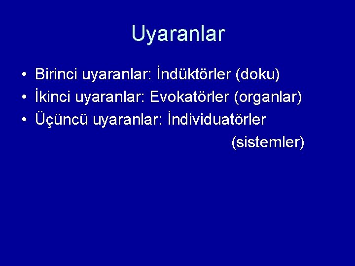 Uyaranlar • Birinci uyaranlar: İndüktörler (doku) • İkinci uyaranlar: Evokatörler (organlar) • Üçüncü uyaranlar: Uyaranlar • Birinci uyaranlar: İndüktörler (doku) • İkinci uyaranlar: Evokatörler (organlar) • Üçüncü uyaranlar: