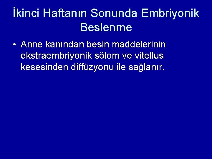 İkinci Haftanın Sonunda Embriyonik Beslenme • Anne kanından besin maddelerinin ekstraembriyonik sölom ve vitellus İkinci Haftanın Sonunda Embriyonik Beslenme • Anne kanından besin maddelerinin ekstraembriyonik sölom ve vitellus