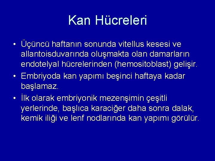 Kan Hücreleri • Üçüncü haftanın sonunda vitellus kesesi ve allantoisduvarında oluşmakta olan damarların endotelyal Kan Hücreleri • Üçüncü haftanın sonunda vitellus kesesi ve allantoisduvarında oluşmakta olan damarların endotelyal
