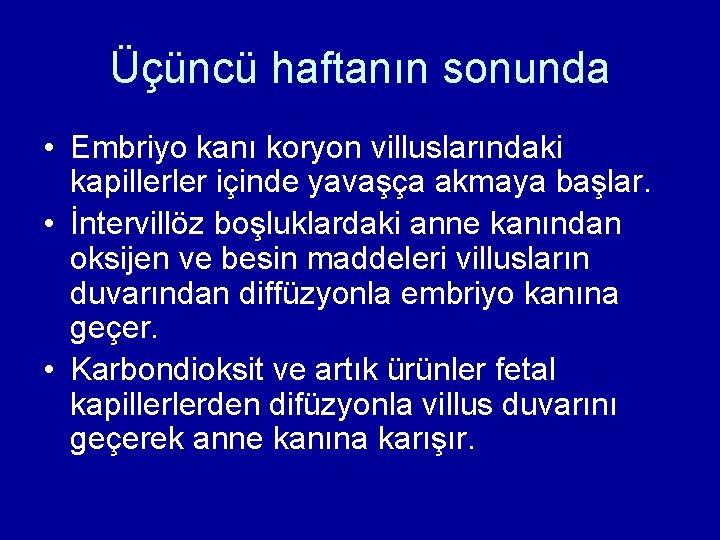 Üçüncü haftanın sonunda • Embriyo kanı koryon villuslarındaki kapillerler içinde yavaşça akmaya başlar. • Üçüncü haftanın sonunda • Embriyo kanı koryon villuslarındaki kapillerler içinde yavaşça akmaya başlar. •