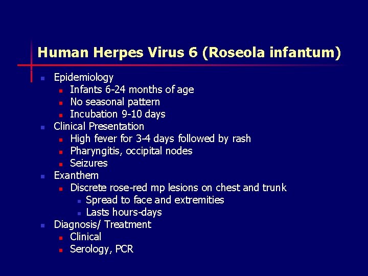 Human Herpes Virus 6 (Roseola infantum) n n Epidemiology n Infants 6 -24 months