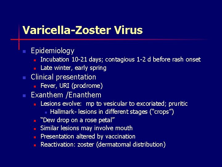 Varicella-Zoster Virus n Epidemiology n n n Clinical presentation n n Incubation 10 -21