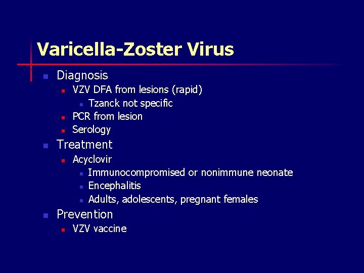 Varicella-Zoster Virus n Diagnosis n n Treatment n n VZV DFA from lesions (rapid)