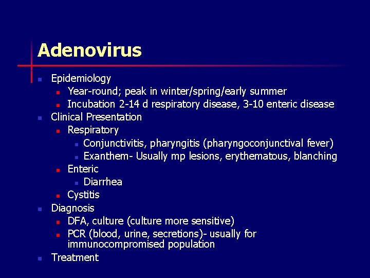 Adenovirus n n Epidemiology n Year-round; peak in winter/spring/early summer n Incubation 2 -14
