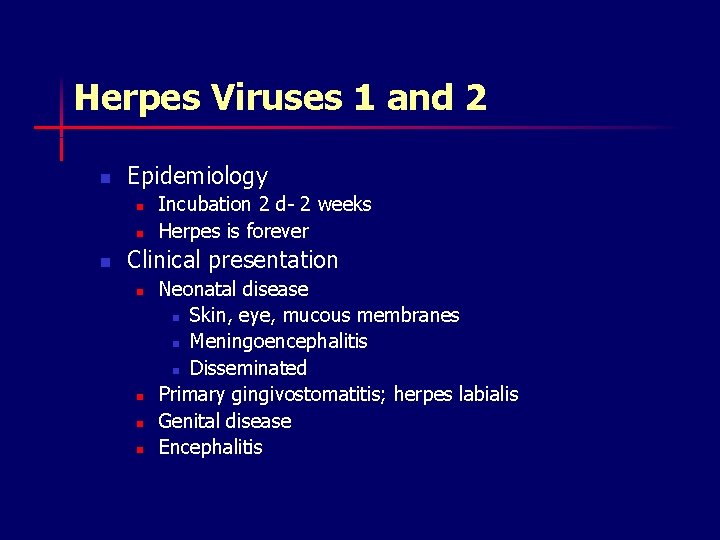Herpes Viruses 1 and 2 n Epidemiology n n n Incubation 2 d- 2