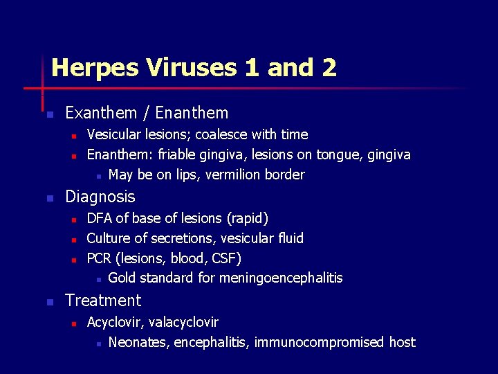 Herpes Viruses 1 and 2 n Exanthem / Enanthem n n n Diagnosis n