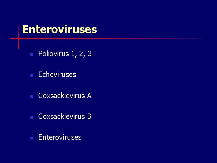 Enteroviruses n Poliovirus 1, 2, 3 n Echoviruses n Coxsackievirus A n Coxsackievirus B