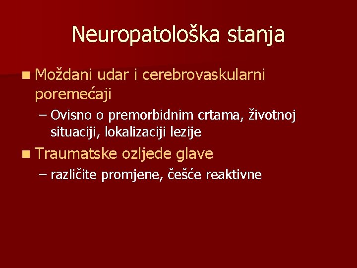 Neuropatološka stanja n Moždani udar i cerebrovaskularni poremećaji – Ovisno o premorbidnim crtama, životnoj