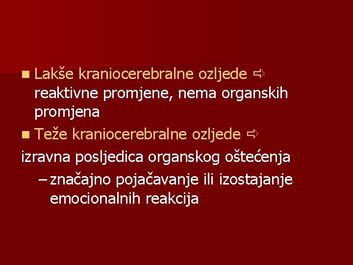 n Lakše kraniocerebralne ozljede reaktivne promjene, nema organskih promjena n Teže kraniocerebralne ozljede izravna n Lakše kraniocerebralne ozljede reaktivne promjene, nema organskih promjena n Teže kraniocerebralne ozljede izravna