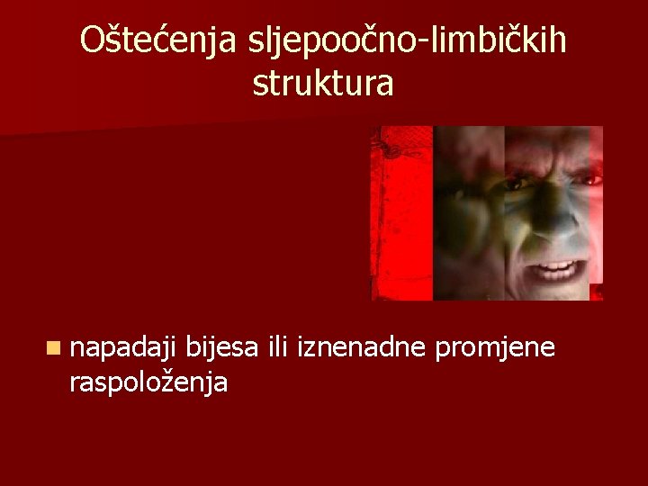 Oštećenja sljepoočno-limbičkih struktura n napadaji bijesa ili iznenadne promjene raspoloženja 