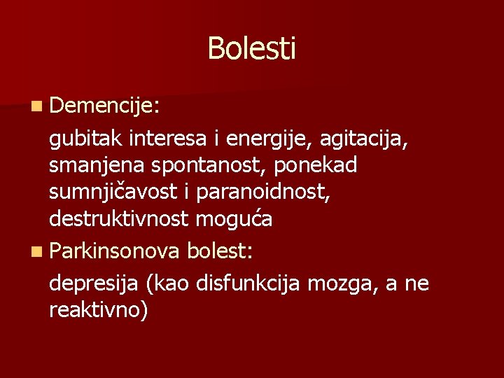 Bolesti n Demencije: gubitak interesa i energije, agitacija, smanjena spontanost, ponekad sumnjičavost i paranoidnost,