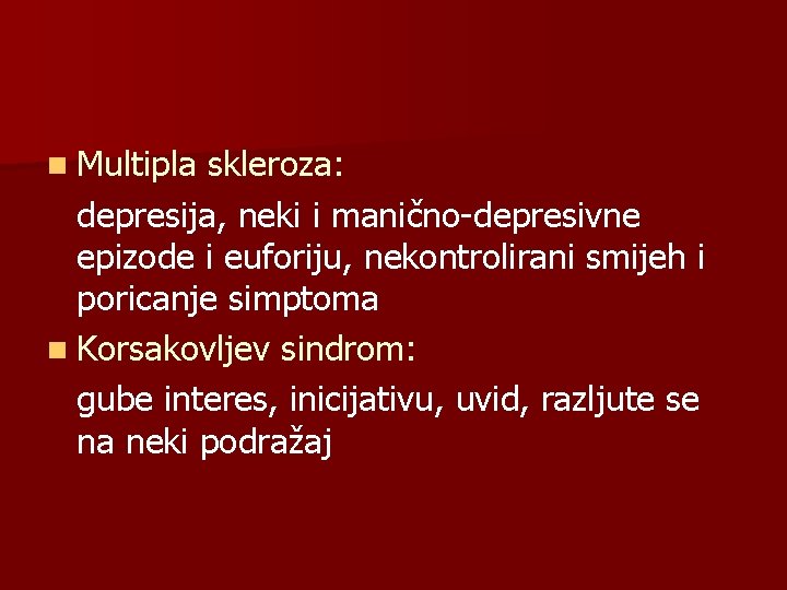 n Multipla skleroza: depresija, neki i manično-depresivne epizode i euforiju, nekontrolirani smijeh i poricanje n Multipla skleroza: depresija, neki i manično-depresivne epizode i euforiju, nekontrolirani smijeh i poricanje