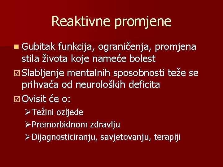 Reaktivne promjene n Gubitak funkcija, ograničenja, promjena stila života koje nameće bolest þ Slabljenje Reaktivne promjene n Gubitak funkcija, ograničenja, promjena stila života koje nameće bolest þ Slabljenje