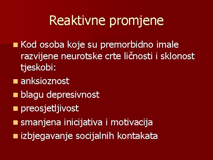 Reaktivne promjene n Kod osoba koje su premorbidno imale razvijene neurotske crte ličnosti i